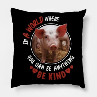 In A World Where You Can Be Anything Be Kind - Cute Pig Pillow