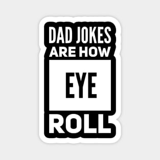 Dad jokes are how eye roll Magnet