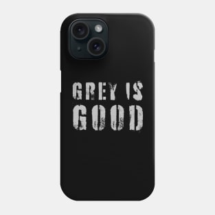 Grey Is Good Phone Case