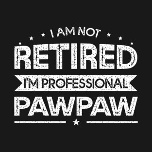 I'm Not Retired A Professional Pawpaw Fathers Day Gift T-Shirt