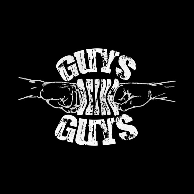 GUYS BEING GUYS by Tyce Tees