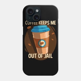 Funny Coffee Hoodie Coffee Keeps Me Out Of Jail Phone Case