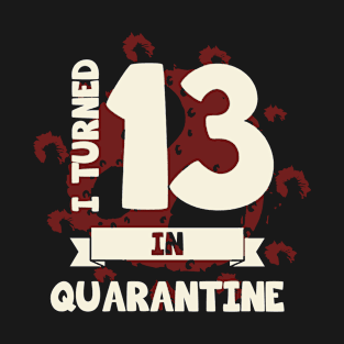 I TURNED 13 IN QUARANTINE T-Shirt