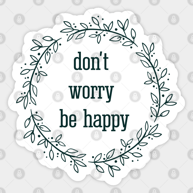 don't worry be happy / inspirational quote - Be Yourself Quote - Sticker