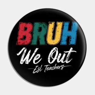 Last Day of School Funny Summer Bruh We Out Esl Teachers Pin