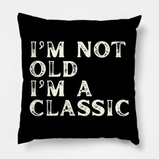 I'm Not Old I'm A Classic Pillow