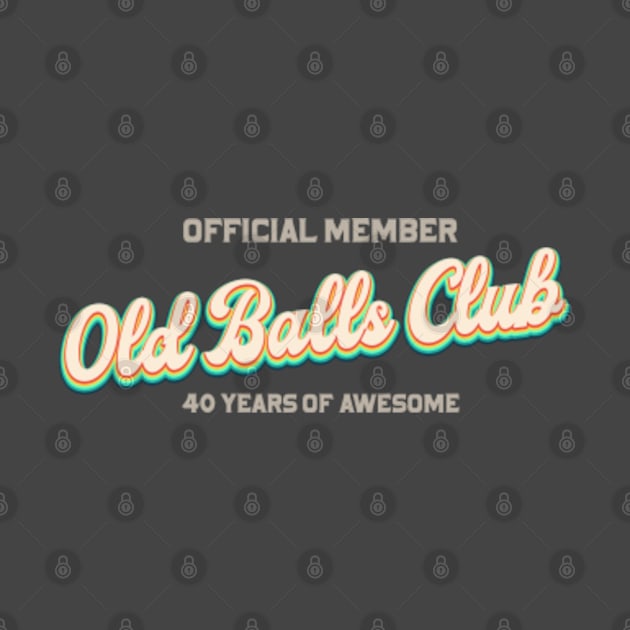 Old Balls Club 40 Years of Awesome by pika