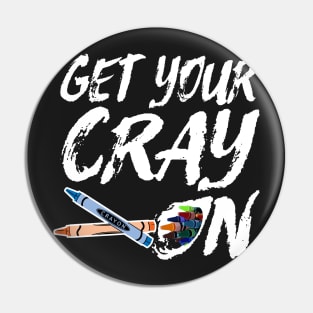 Funny Artsy Saying for Artists and Painters - Get Your Cray On Pin