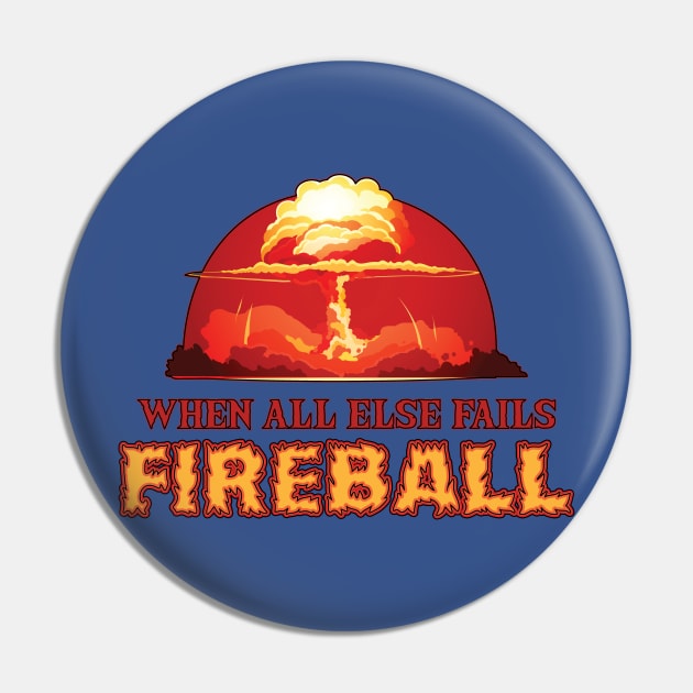 When All Else Fails: Fireball Pin by NerdWordApparel