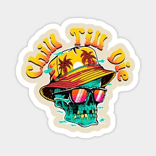 Chill Till Die Magnet