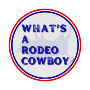 What's A Rodeo Cowboy? By Abby Anime(c) T-Shirt