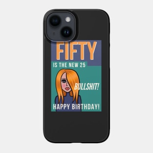 Fifty is the new 25 Happy Birthday! Phone Case