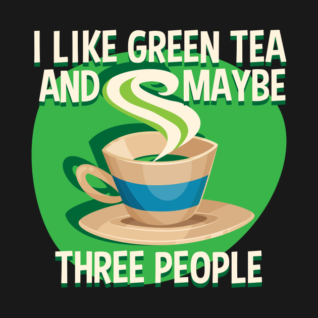 I Like Green Tea And Like 3 People by RadStar