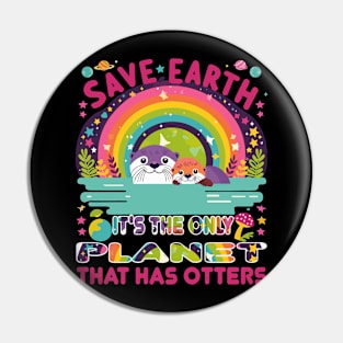 Save Earth It's the only planet that has otters Pin