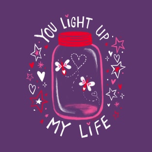 You light up my life - fireflies in a jar valentines day gifts T-Shirt