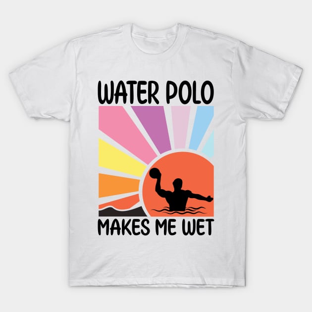 Water Polo Makes Me Wet Funny Retro Summer Gift - Water Polo Me - T-Shirt |
