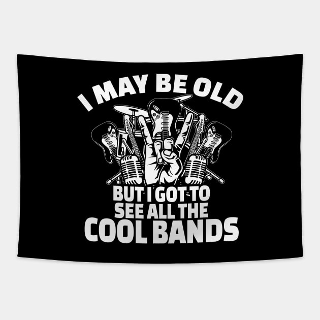 Bands - I May Be Old But I Got To See All The Cool Bands Tapestry by Kudostees