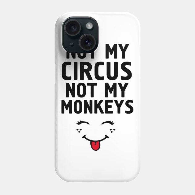 Not My Circus Not My Monkeys Phone Case by deificusArt