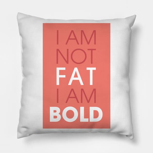 I am not fat I am bold Pillow by Creative Style Studios