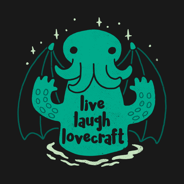Live Laugh Lovecraft by DinoMike