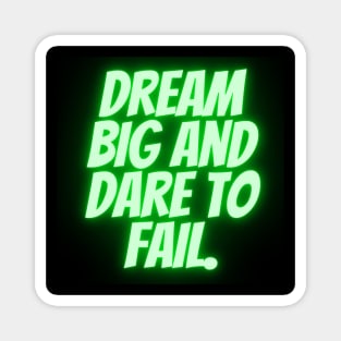 Dream big and dare to fail Magnet