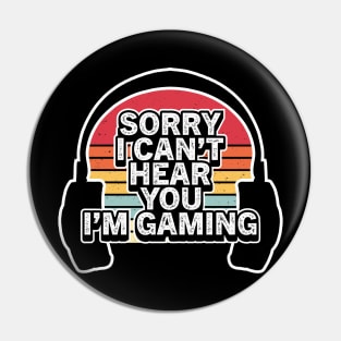 Vintage Retro Sorry I Can't Hear You I'm Gaming Pin