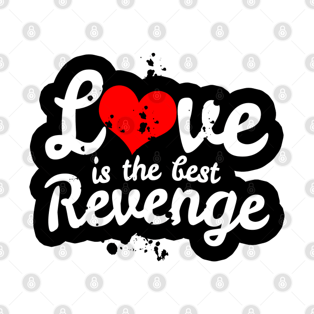 Love is the Best Revenge by CalledandChosenApparel