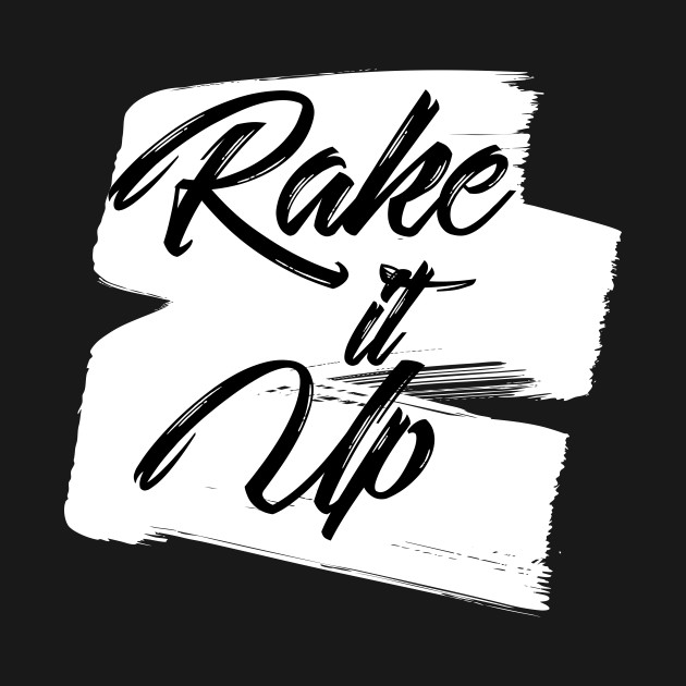 Rake It Up Challenge Rakeitup TShirt TeePublic