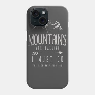 The Mountains Are Calling I Must Go The Fuck Away From You Phone Case