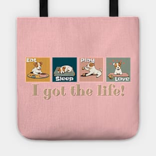 Dogs: Eat, Sleep, Play, Love - I got the life! Tote