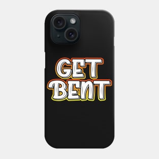 Get Bent Phone Case