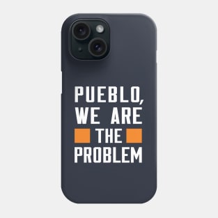 Pueblo, We Are The Problem - Spoken From Space Phone Case