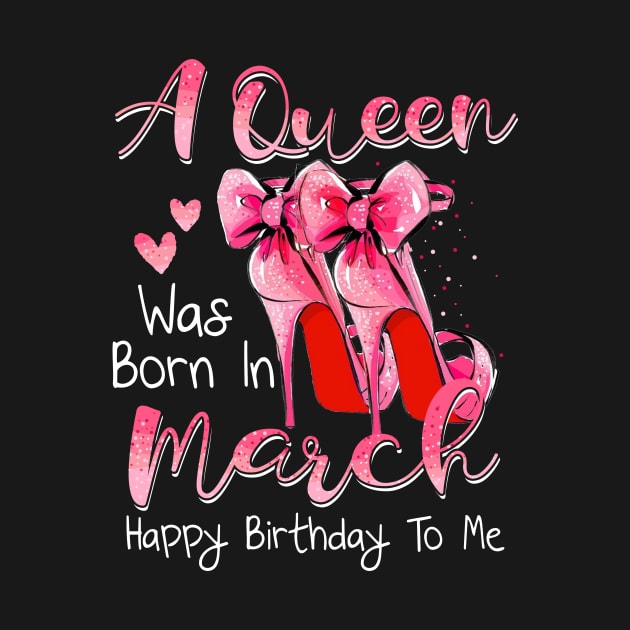 A Queen Was Born In March Happy Birthday To Me by Margaretsantana