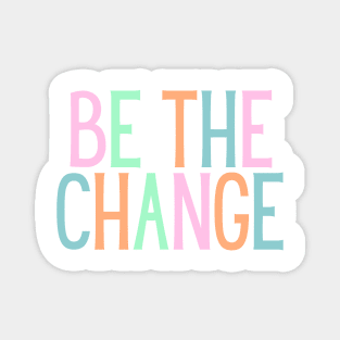 Be the change - Motivational and Inspiring Work Quotes Magnet