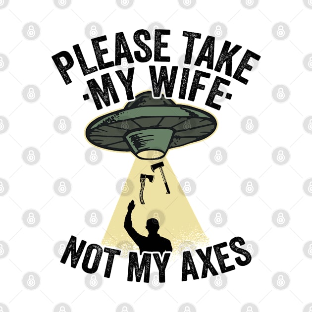 Please Take My Wife Axe Throwing Dad Funny Gift by Kuehni