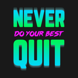 Never Do Your Best Quit T-Shirt