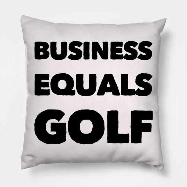 Business Equals Golf T-Shirt Design Pillow by GolfApparel1