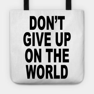 DON'T GIVE UP ON THE WORLD Tote