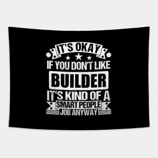 Builder lover It's Okay If You Don't Like Builder It's Kind Of A Smart People job Anyway Tapestry