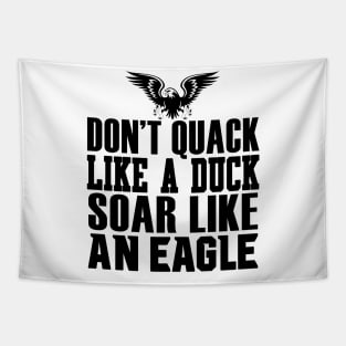 Don't Quack Like A Duck Soar Like An Eagle Tapestry