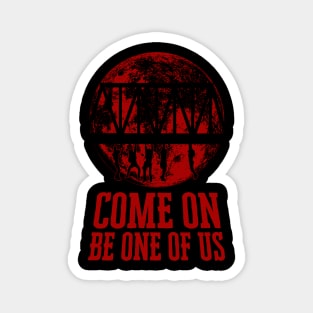 Come on Be One of Us Quote Magnet
