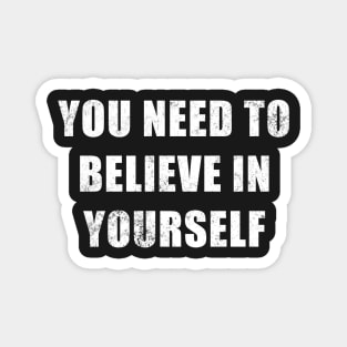 You Need To Believe In Yourself Magnet