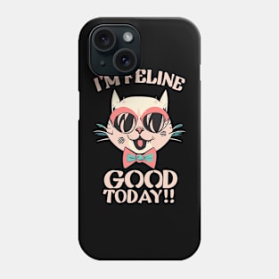 I'm Feline Good Today Funny Cat Design Phone Case