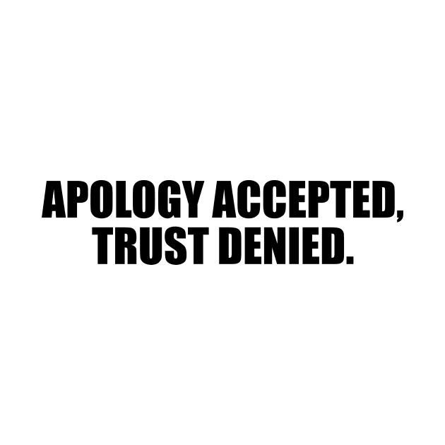 Apology accepted, trust denied by BL4CK&WH1TE 