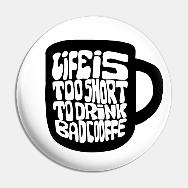 Lifes Too Short To Drink Bad Coffee Pin by Daria Popkova