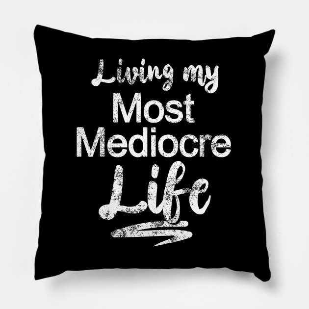 Living My Most Mediocre Life - faded / worn look Pillow by GoldenGear
