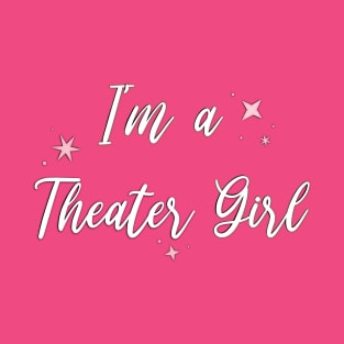 I'm a Theater Girl T-Shirt