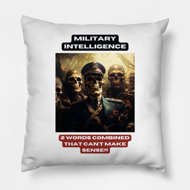 Military intelligence. 2 words combined that can't make sense!!! Pillow by St01k@