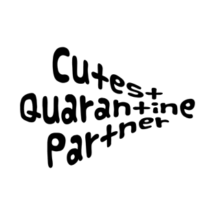 CUTEST QUARANTINE PARTNER T-Shirt