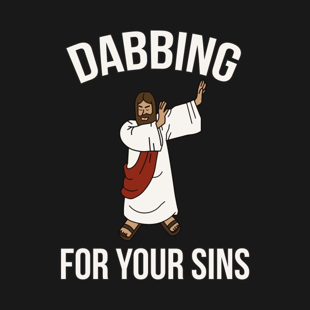 Jesus Christ Dabbing For Your Sins Dab Life Funny by charlescheshire